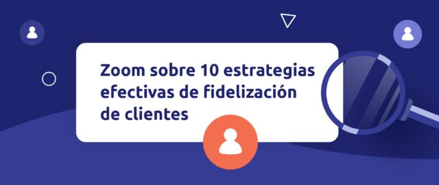 estrategias efectivas de fidelización de clientes